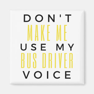 Aimant Don't Make Me Use My Bus Driver Voice bl