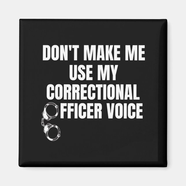 Aimant Don't Make Me Use My Correctional Officer Voice Fu (Devant)