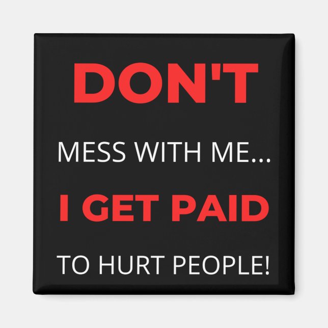 Aimant Don't Mess With Me I Get Paid To Hurt People (Devant)