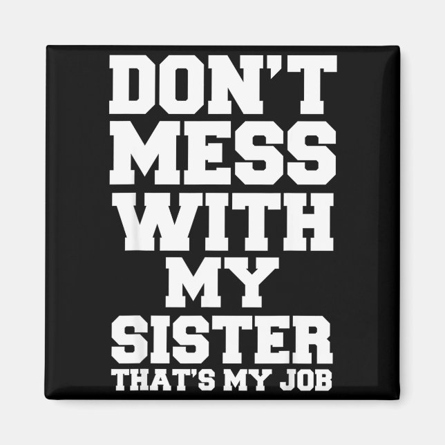 Aimant Don't Mess With My Sister That's My Job Funny Sist (Devant)