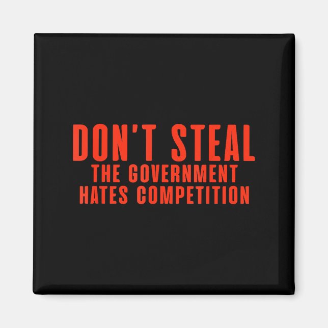 Aimant Don't Steal The Government Hates Competition  (Devant)