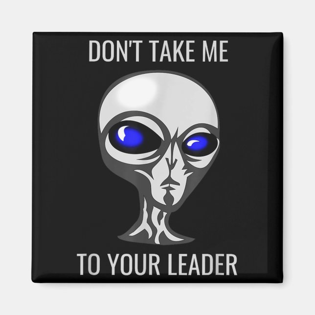 Aimant Don't Take Me To Your Leader Funny Alien  (Devant)