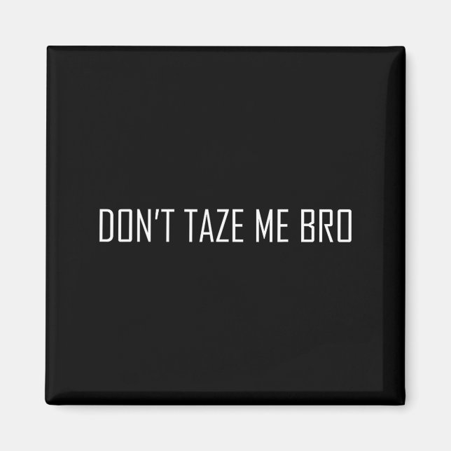 Aimant Don't Taze Me Bro  (Devant)