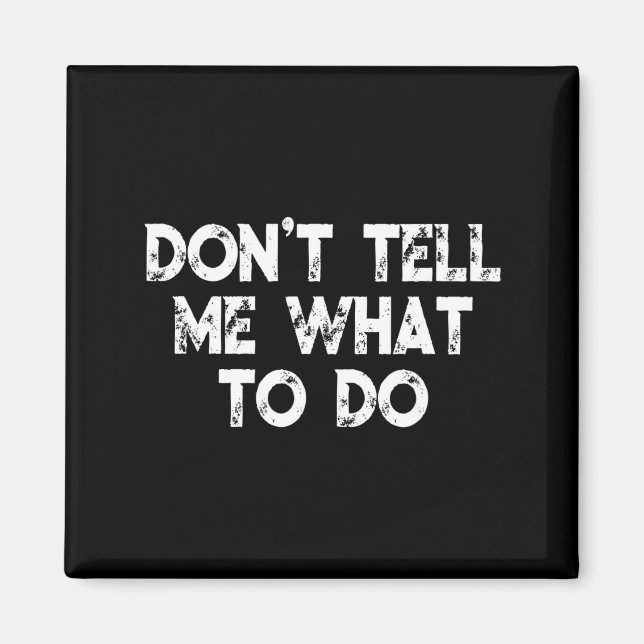 Aimant Don't Tell Me What To Do Motivational Saying  (Devant)