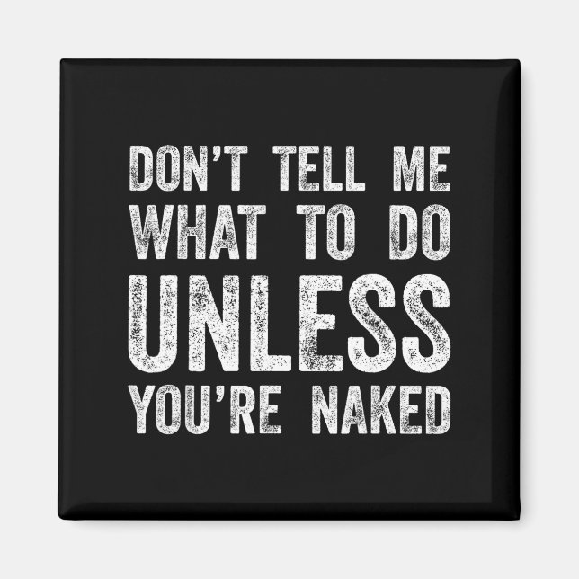 Aimant Don't Tell Me What To Do Unless You're  (Devant)