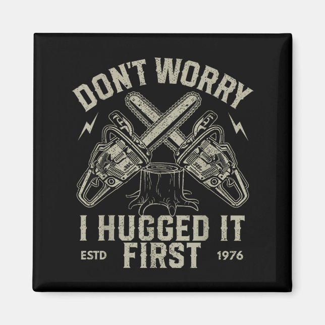 Aimant Dont Worry I Hugged It First Funny Lumberjack Logg (Devant)