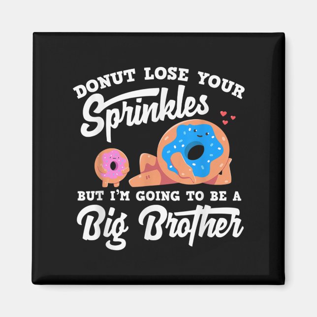 Aimant Donut Lose Your Sprinkels I'm Going To Be A Big Br (Devant)