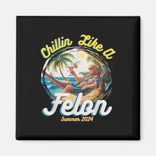 Aimant Drôle Chillin Comme Un Felon Été 2024 2024 Trump