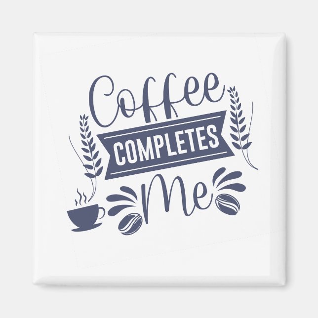 Aimant Drôle Citation Café Me Complète (Devant)