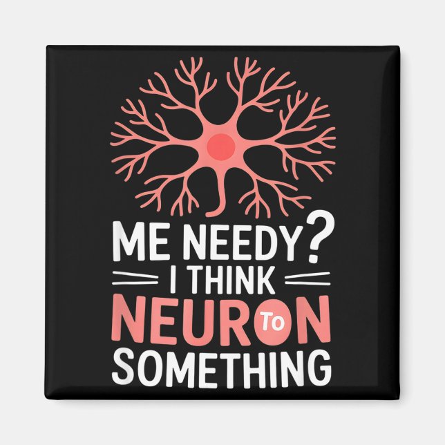Aimant Drôle de neurone disant que je suis nécessiteux je (Devant)