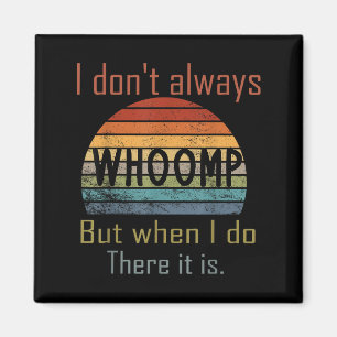 Aimant Drôle je ne whoomp pas toujours mais quand je le f