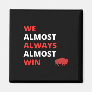 Aimant Drôle, nous avons presque toujours presque gagné l