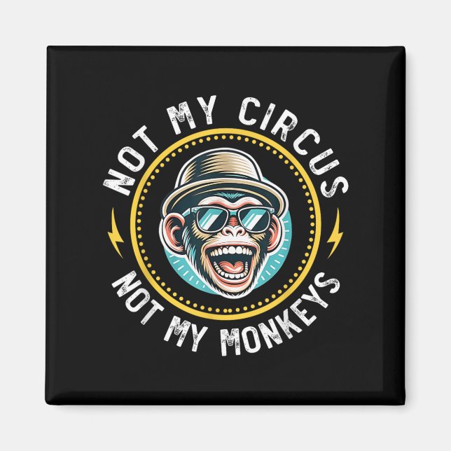 Aimant Drôle Pas Mon Cirque Pas Mes Singes Cool Monkey Qu (Devant)