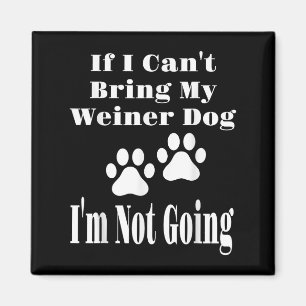 Aimant Drôle si je ne peux pas amener mon chien Weiner je