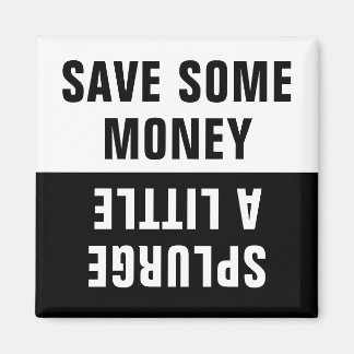 Aimant Économisez un peu d'argent, Splurer un peu