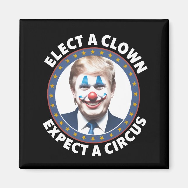 Aimant Élire un clown, s'attendre à un cirque drôle de po (Devant)