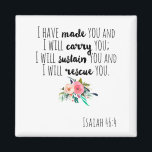 Aimant Empowering Christian Bible Verse Isaiah 46:4<br><div class="desc">Typography Scripture Christian Bible Verse Isaiah 46:4 Magnet. I have made you and I will carry you ; I will sustain you and I will rescue you.</div>