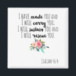Aimant Empowering Christian Bible Verse Isaiah 46:4<br><div class="desc">Typography Scripture Christian Bible Verse Isaiah 46:4 Magnet. I have made you and I will carry you ; I will sustain you and I will rescue you.</div>