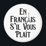 Aimant En Français S'il vous Plait - Langue Française<br><div class="desc">Amusez-vous avec ce drôle En Francais S'il Vous Plait - Design en français,  ou offrez-le comme cadeau parfait à vos amis et à votre famille francophones pour la prochaine Journée de la Francophonie. Customisez avec votre propre texte ou un message unique pour ajouter une touche personnelle.</div>