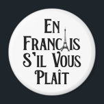 Aimant En Français S'il vous Plait - Langue Française<br><div class="desc">Amusez-vous avec ce drôle En Francais S'il Vous Plait - Design en français,  ou offrez-le comme cadeau parfait à vos amis et à votre famille francophones pour la prochaine Journée de la Francophonie. Customisez avec votre propre texte ou un message unique pour ajouter une touche personnelle.</div>
