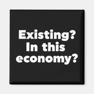 Aimant Existant ? Dans cette économie ?