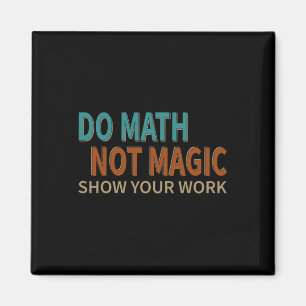 Aimant Faire des maths pas de la magie Montrez votre trav