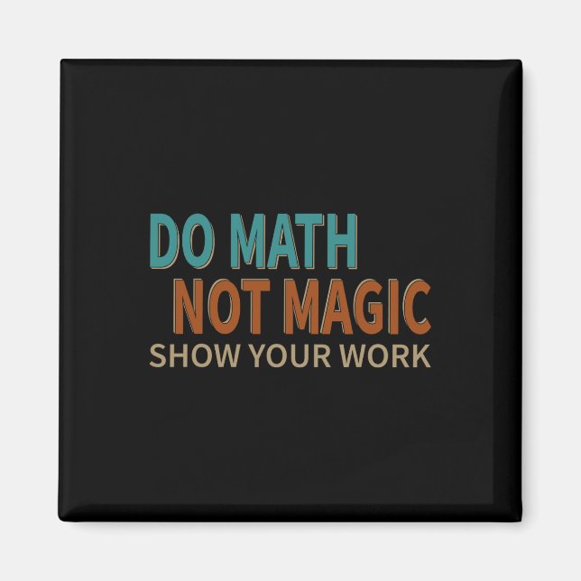 Aimant Faire des maths pas de la magie Montrez votre trav (Devant)