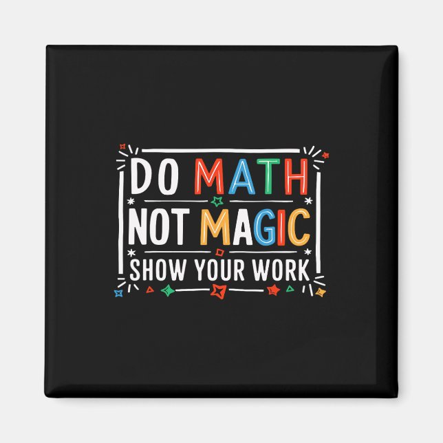 Aimant Faire des maths pas de la magie Montrez votre trav (Devant)