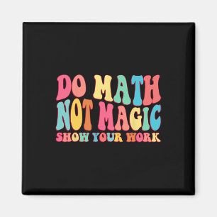Aimant Faire des maths pas de la magie Montrez votre trav