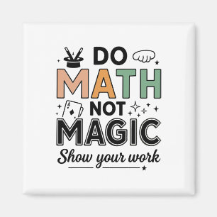 Aimant Faire des maths pas de la magie Prof de maths drôl