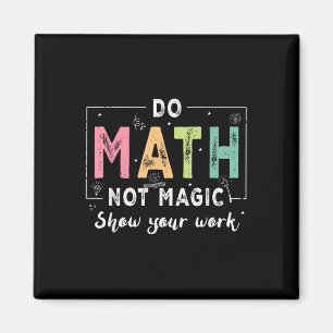 Aimant Faire des maths pas de la magie Prof de maths drôl