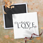 Aimant Faites Ce Que Vous Aimez Ce Que Vous Faites Citati<br><div class="desc">Faites ce que vous aimez ce que vous faites,  aimant de citation inspirante. Il ferait un grand cadeau pour un membre de la famille ou un ami avec le bonus supplémentaire que vous pouvez customiser la couleur arrière - plan. Conçu par Thisisnotme©</div>