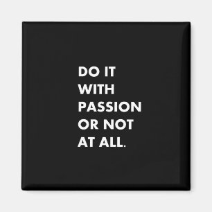 Aimant Faites-le avec passion ou pas du tout