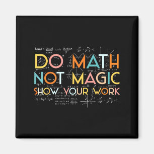 Aimant Faites Vos Maths Pas De Magie Montrez Votre Travai