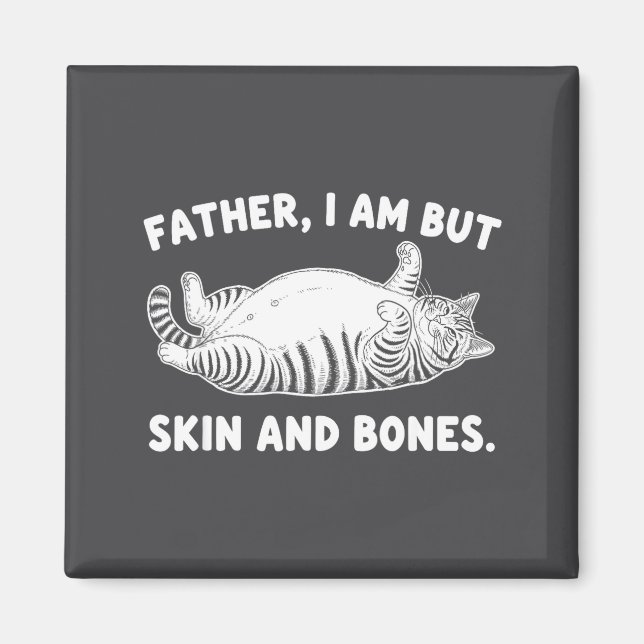 Aimant Father, I Am But Skin And Bones Funny Cat Dad Cat  (Devant)