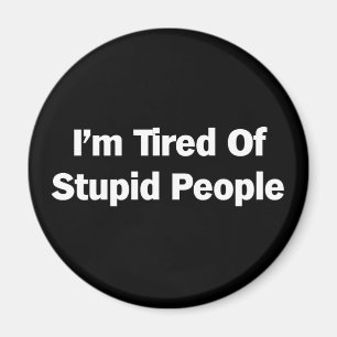 Aimant Fatigué des personnes stupides