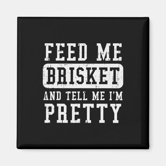 Aimant Feed Me Brisket Dites-Moi Que Je Suis Plutôt Drôle (Devant)