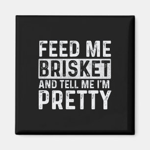 Aimant Feed Me Brisket - Pitmaster Bbq Lover Smoker Grill