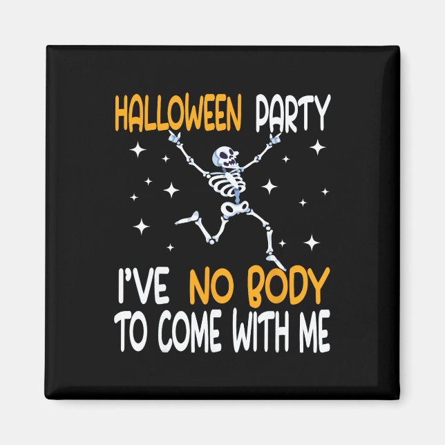 Aimant Fête d'Halloween Je n'ai pas de corps à venir avec (Devant)