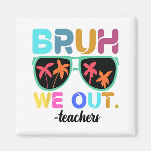 Aimant Fin de l'année scolaire Professeur été Bruh We Out