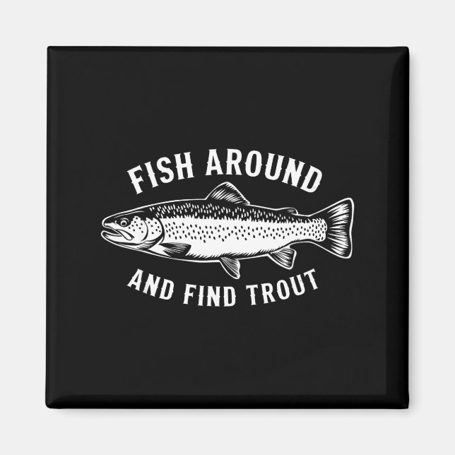 Aimant Fish Around And Find Trout Funny Fishing Fishermen (Devant)