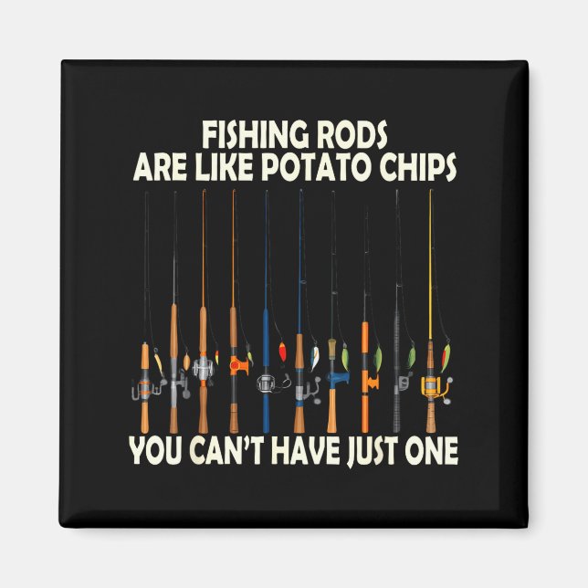 Aimant Fishing Rods Are Like Tato Chips You Can't Have Ju (Devant)