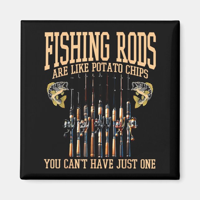Aimant Fishing Rods Are Like Tato Chips You Can't Have Ju (Devant)