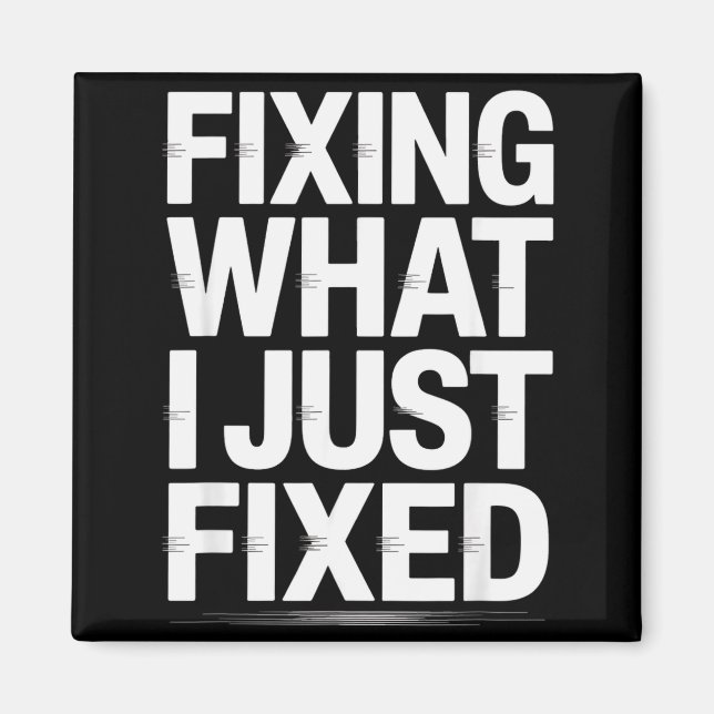 Aimant Fixing What I Just Fixed Funny Mechanic Engineer Q (Devant)
