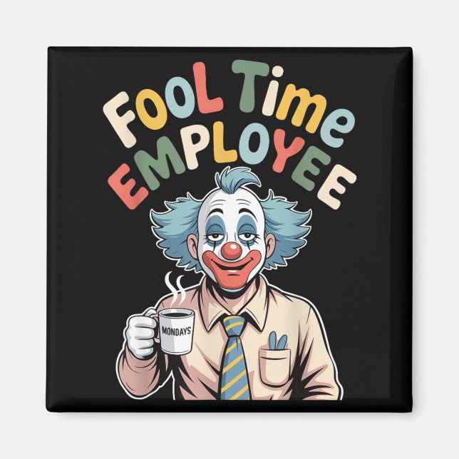 Aimant Fool Time Employee Funny Clown Office Humor Work J (Devant)
