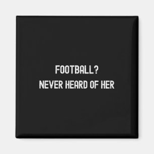 Aimant Footll Never Heard Of Her Funny Soccer Quote