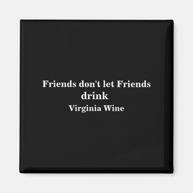Aimant Friends Dont Let Friends Drink Virginia Wine  (Devant)