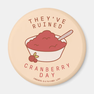 Aimant FRIENDS™ They've Ruined Cranberry Day