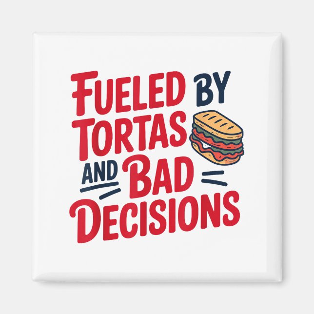 Aimant Fueled By Tortas And Bad Decisions Funny Tortas  (Devant)