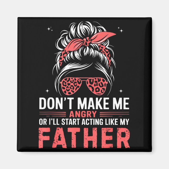 Aimant Fun Don't Make Me Angry Or I'll Start Acting Like  (Devant)